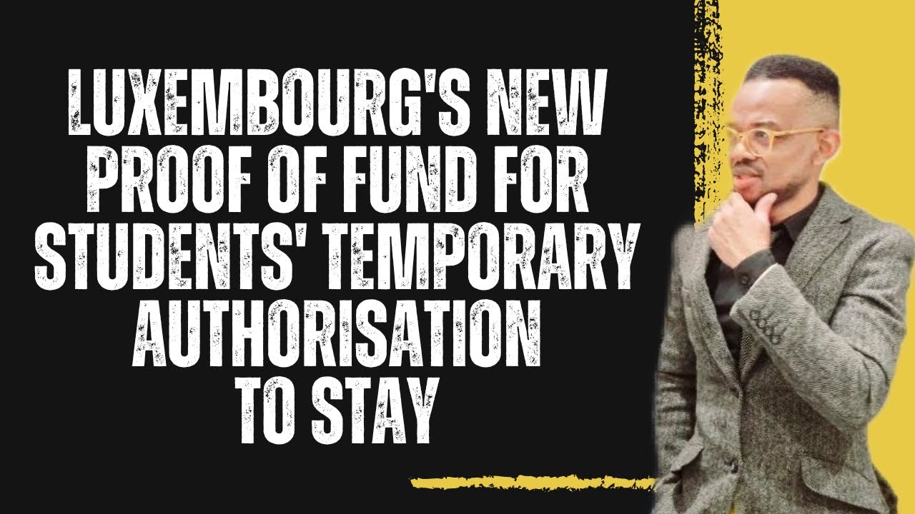 LUXEMBOURG'S NEW PROOF OF FUND FOR STUDENTS' TEMPORARY  AUTHORISATION TO STAY   APPLICATION 2025