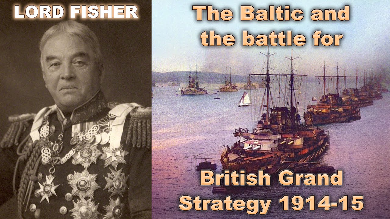 Lord Fisher, the Baltic and the battle for British Grand Strategy 1914-15 | Andrew Lambert