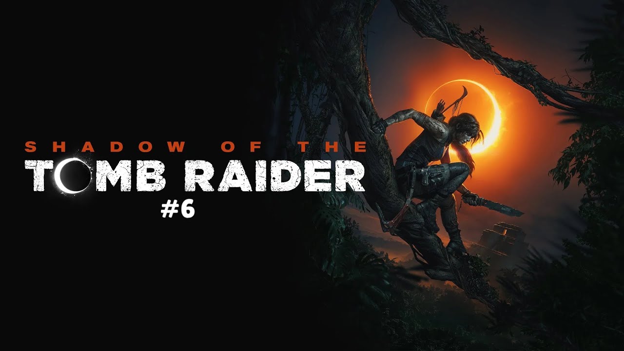 Прохождение Shadow of the Tomb Raider #6