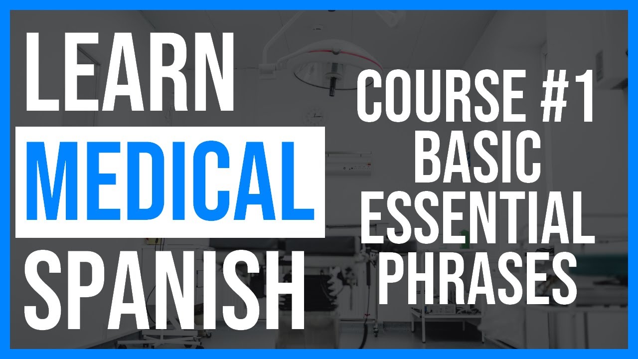 LEARN MEDICAL SPANISH - MINI-COURSE - BASIC ESSENTIAL PHRASES