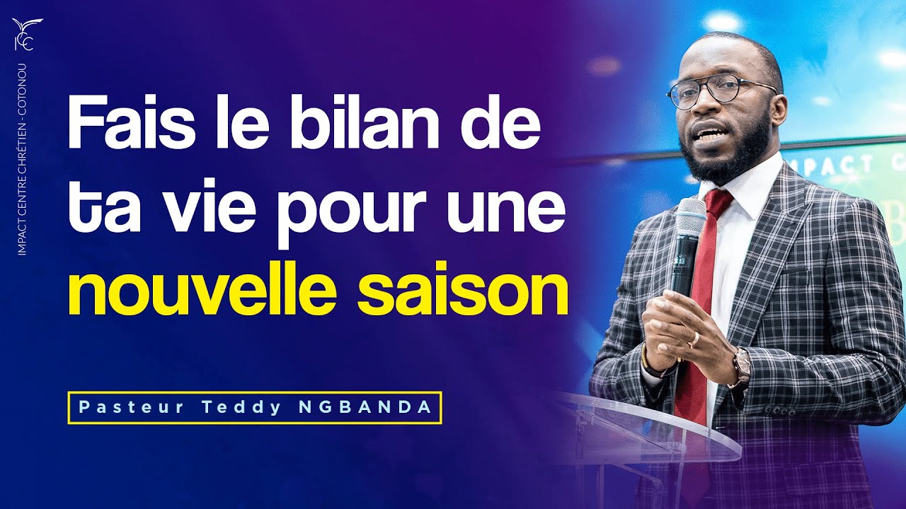 FAIS LE BILAN DE TA VIE POUR UNE NOUVELLE SAISON _ Ps Teddy NGBANDA