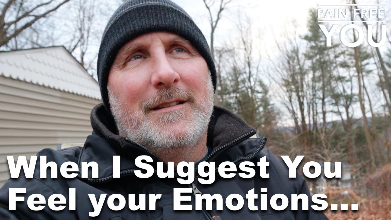 When I Suggest You Feel Your Emotions...