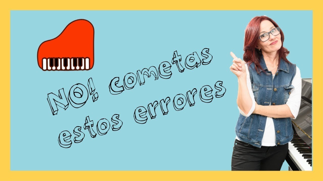3 Errores que debes evitar en el PIANO
