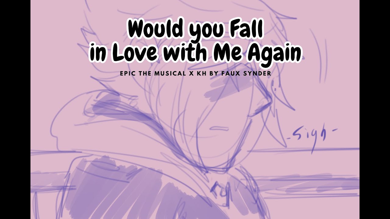 Would you Fall in Love with Me Again (Animatic) || EPIC THE MUSICAL x KH (Soriku)