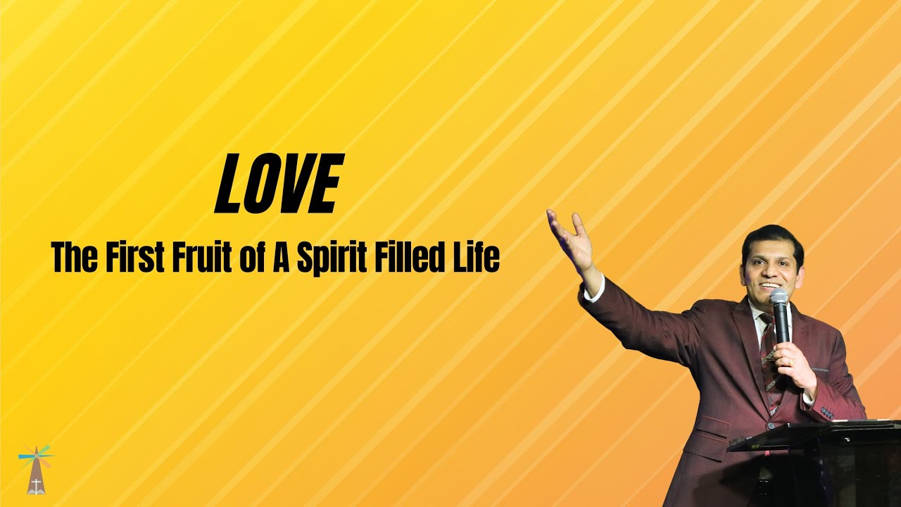 Love The First Fruit of A Spirit Filled Life || Pastor Parimal Raiborde || The Lighthouse Church