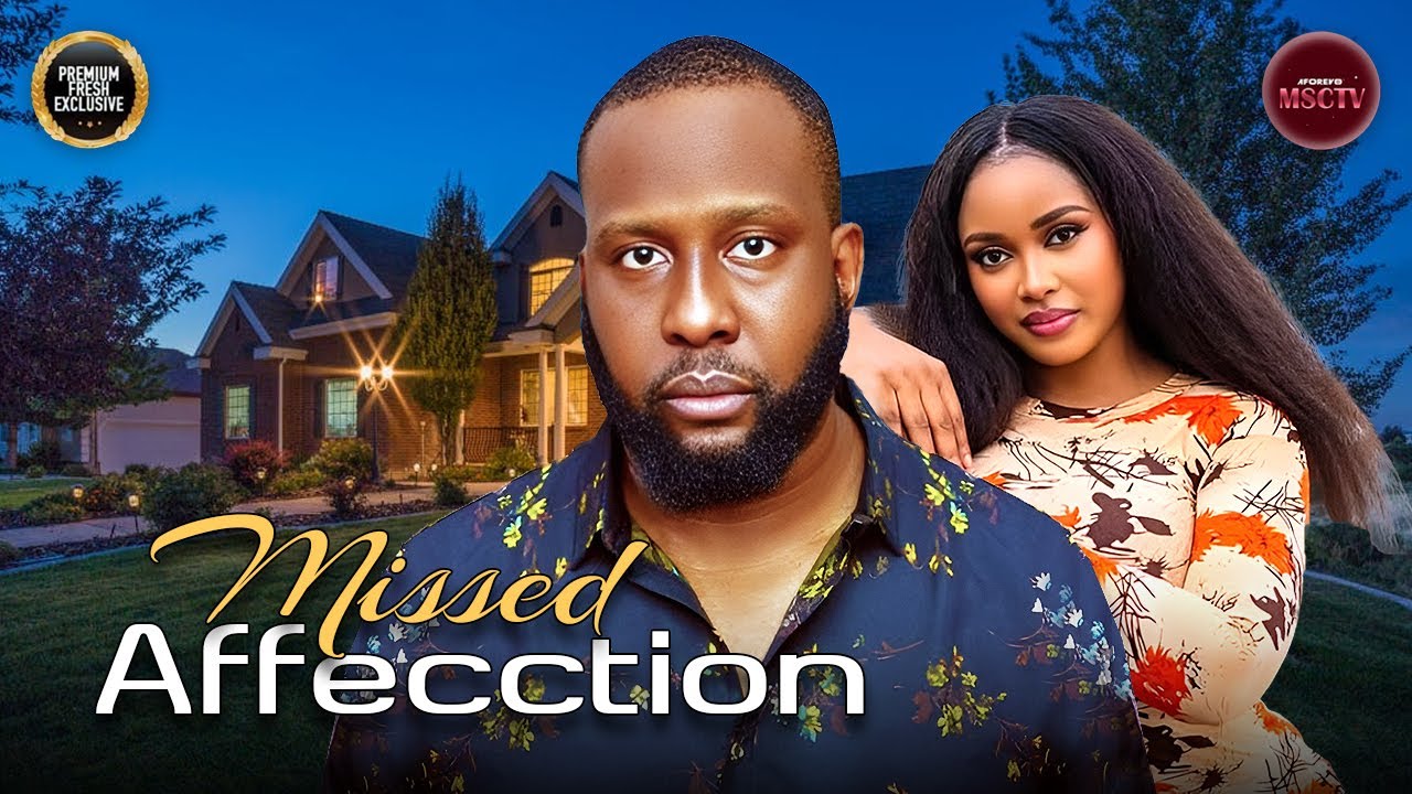 MISSED AFFECTION - MERCY ISOYIP, RAY EMORDI - Nigerian Movie Latest Full Movies