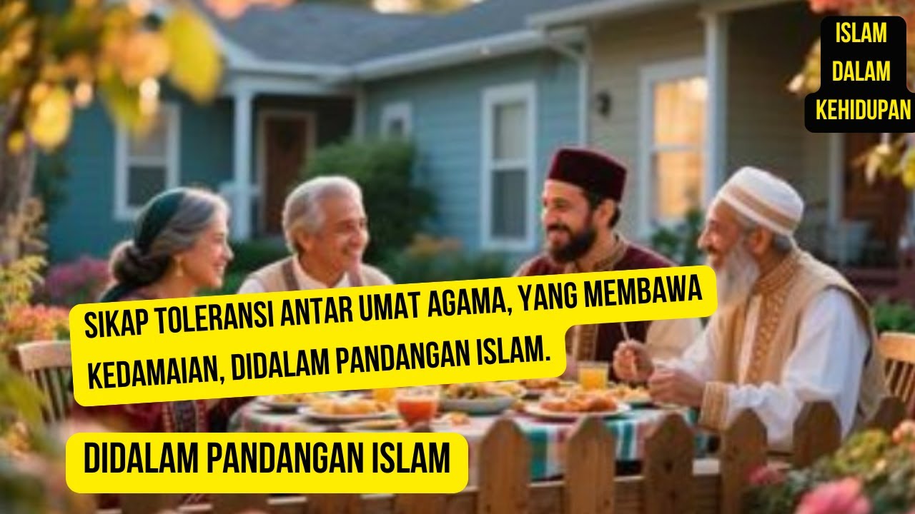 SIKAP TOLERANSI ANTAR UMAT AGAMA, YANG MEMBAWA KEDAMAIAN, didalam pandangan islam.