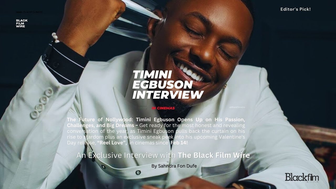 From Lover Boy to Game Changer: Timini Egbuson on Reel Love & Nollywood | Black Film Wire Interview
