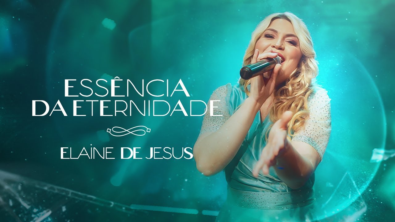 Elaine de Jesus - Ess&ecirc;ncia da Eternidade (Videoclipe Oficial)