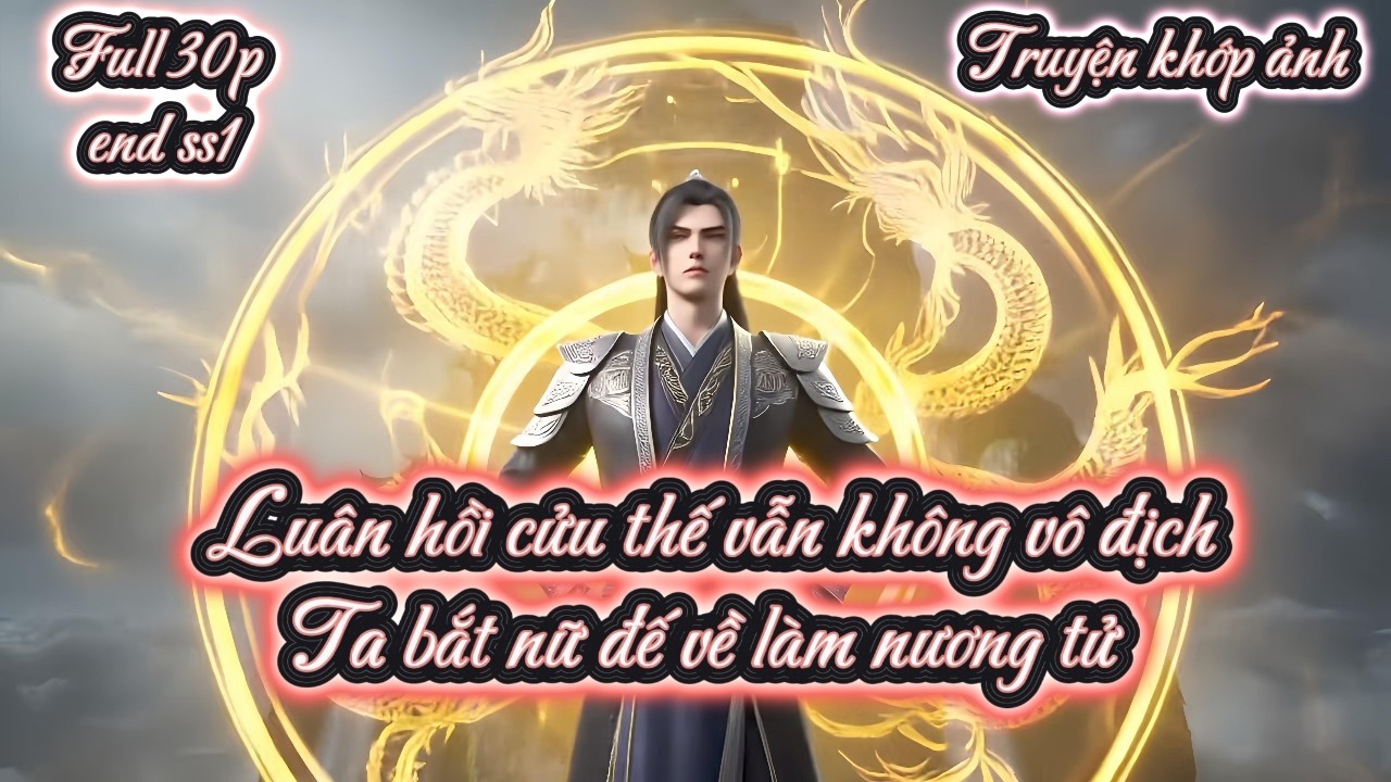 [END SS1] Luân hồi cửu thế vẫn không vô địchTa bắt nữ đế về làm nương tử