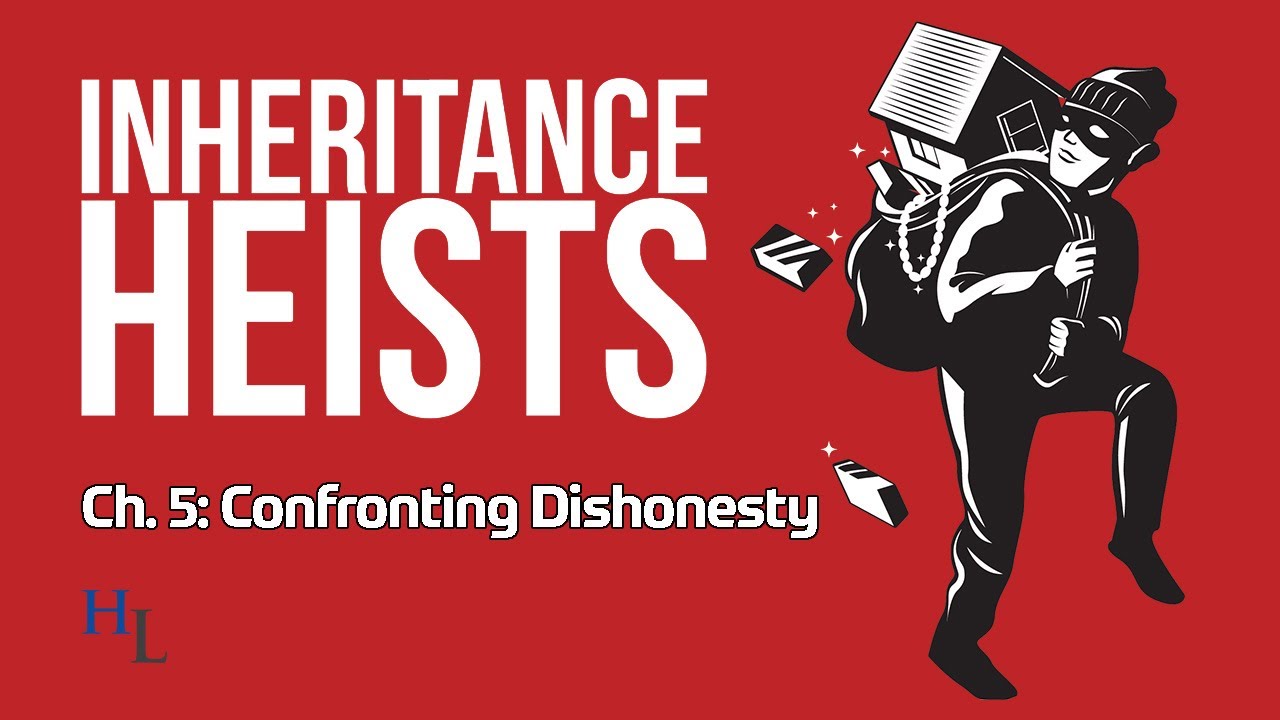 Inheritance Heists Ch. 5: Confronting Lies & Dishonesty in an Estate Dispute