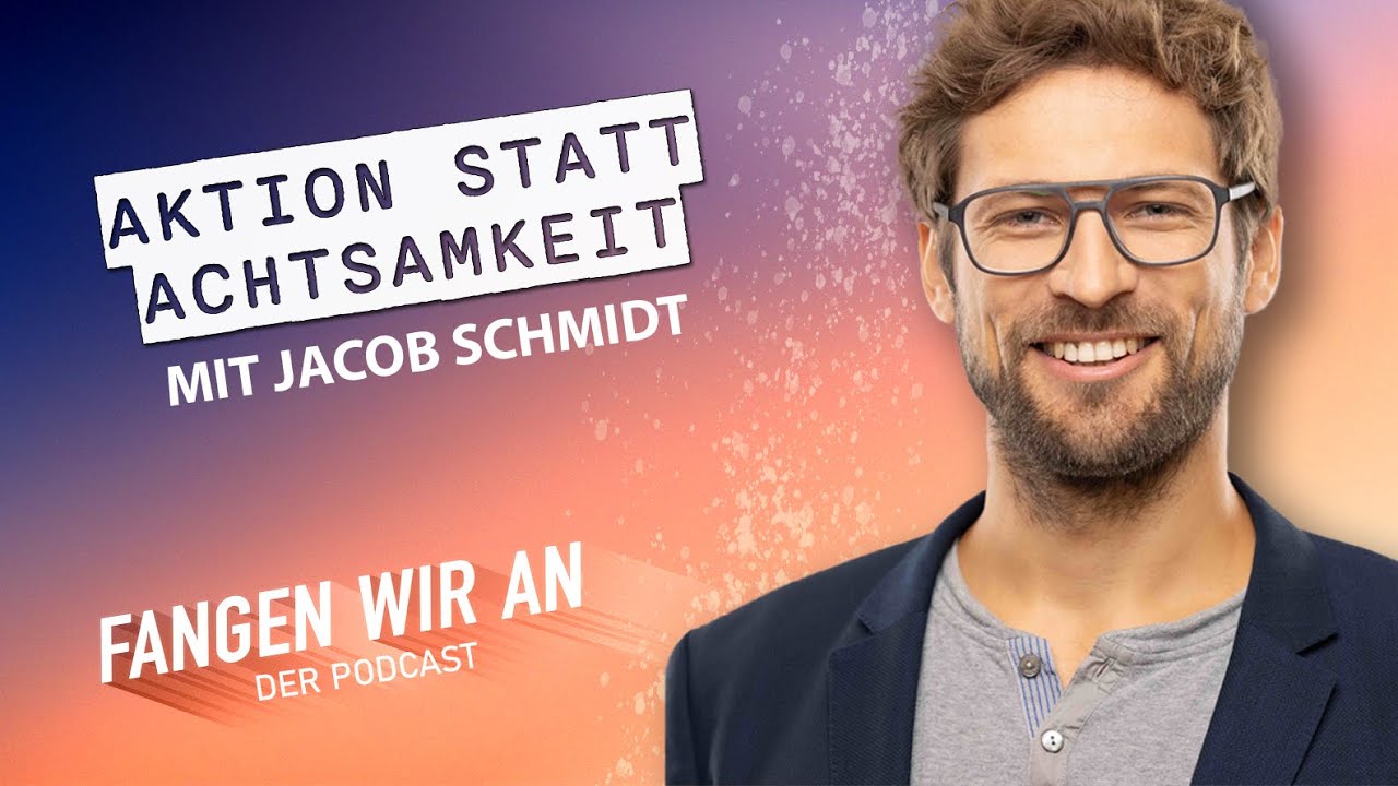 Achtsamkeit ist nicht die Lösung für alle Probleme | Dr. Jacob Schmidt | Fangen wir an Podcast