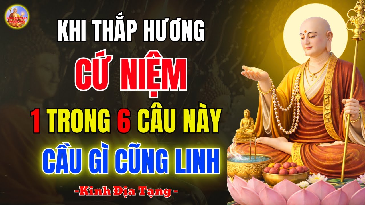 Kinh Địa Tạng Dạy Khi Thắp Hương Cứ Niệm 6 Câu Này, Cầu Gì Cũng Linh Ứng – Lời Phật Dạy Ít Ai Biết!