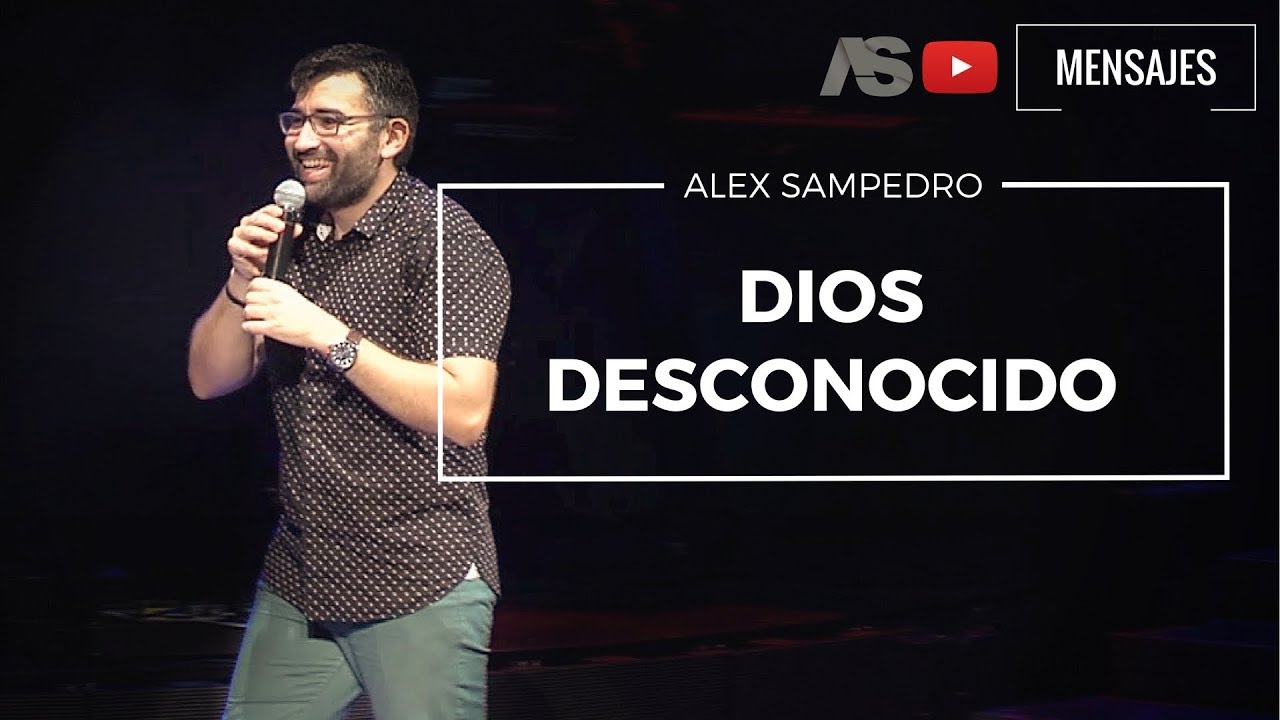Predicación Alex Sampedro 🎥 📺 / DIOS DESCONOCIDO.