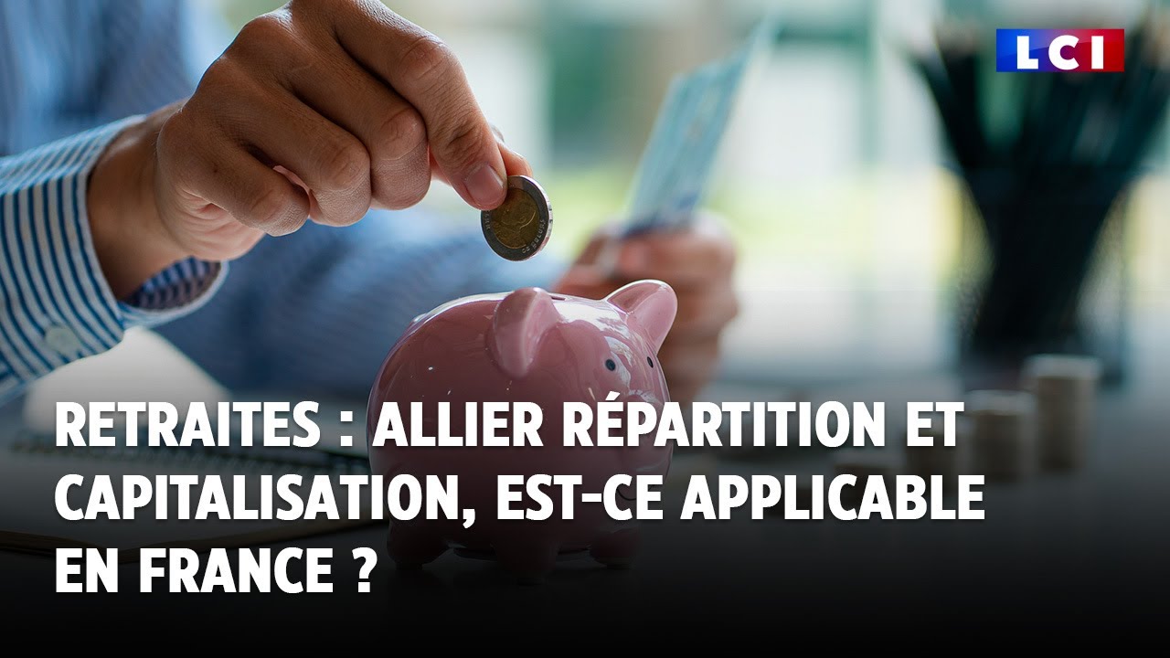 Retraites : allier répartition et capitalisation, est-ce applicable en France ?｜LCI