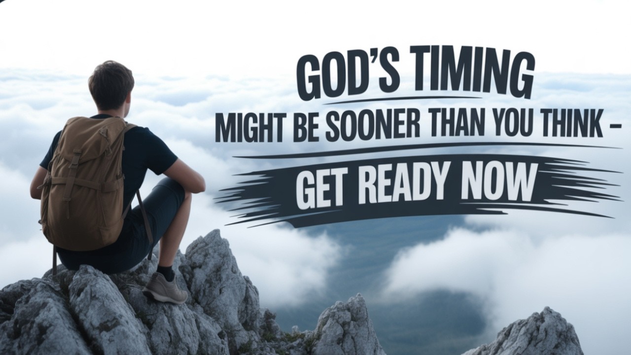 GOD'S TIMING MIGHT BE SOONER THAN YOU THINK – GET READY NOW | POWERFUL CHRISTIAN MOTIVATION 2025