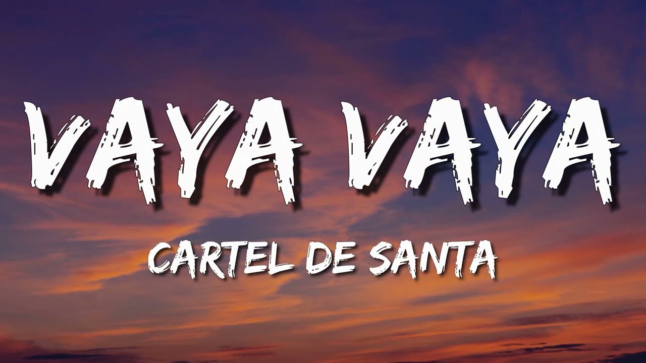 Cartel de Santa - Vaya Vaya (Letra\Lyrics)