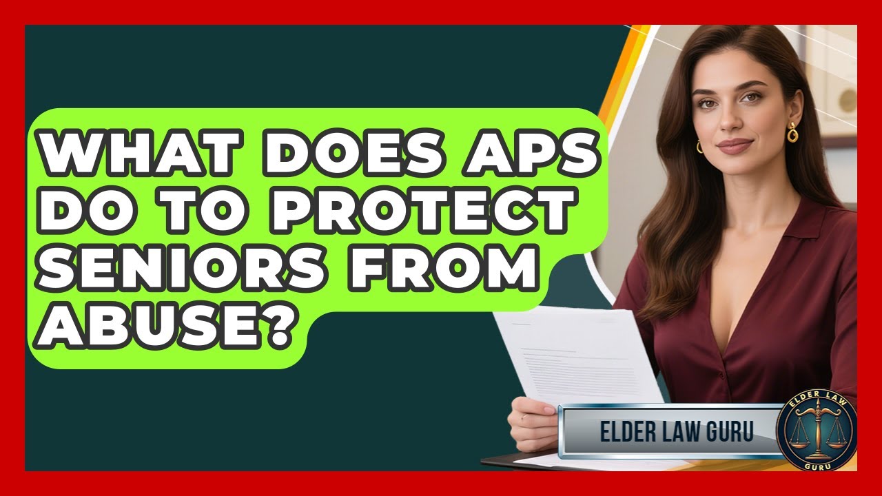 What Does APS Do To Protect Seniors From Abuse? - Elder Law Guru