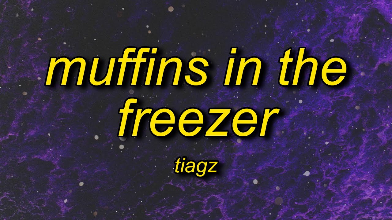 Tiagz - Muffins In The Freezer (Lyrics) | who in the hell put the muffins in the freezer