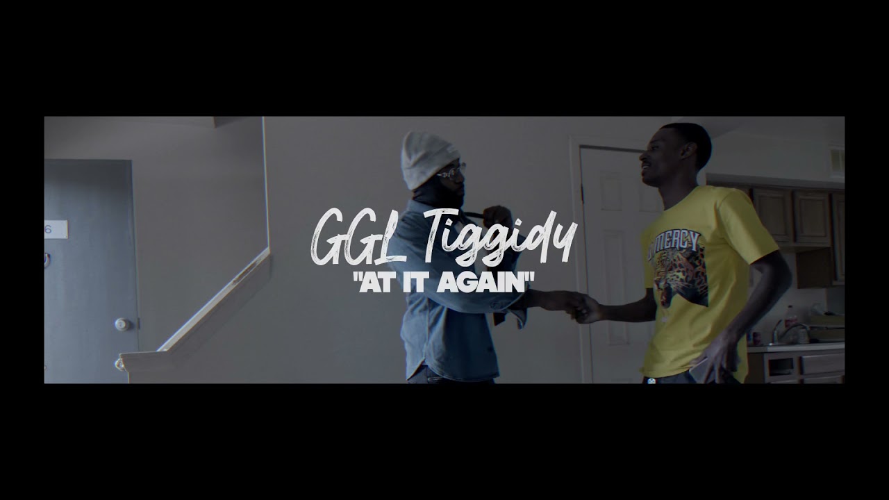 GGL TIGGIDY &ldquo;AT IT AGAIN&rdquo; (OFFICIAL VIDEO)