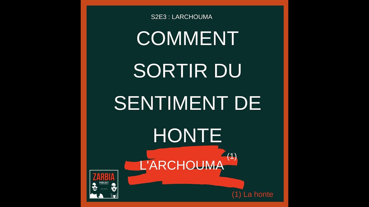 Comment définitivement sortir de la honte Larchouma : Zarbia Podcast