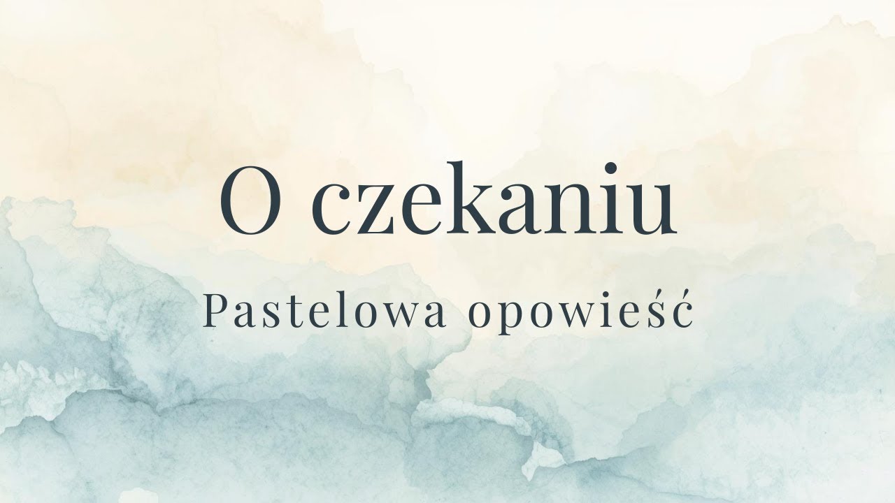 O czekaniu | Pastelowe Opowieści (2)