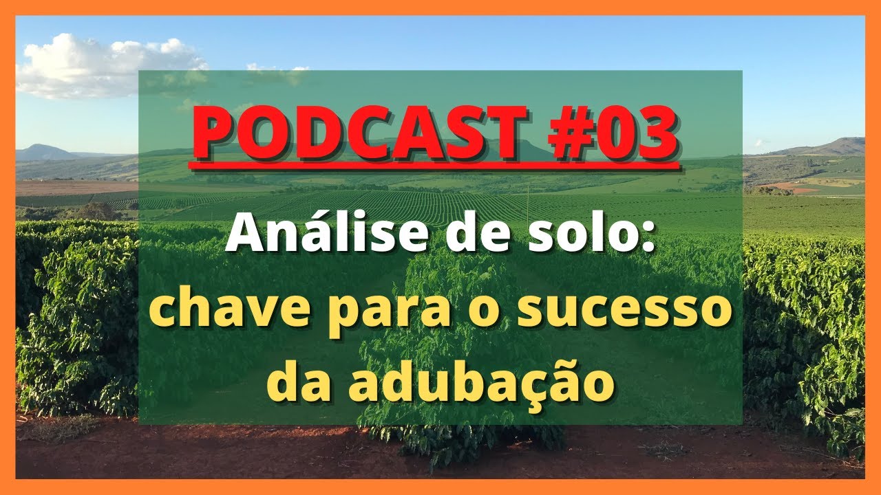 Podcast #03 -  Análise de solo chave para o sucesso da adubação