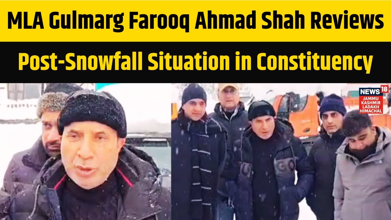 MLA Gulmarg Farooq Ahmad Shah Reviews Post-Snowfall Situation in Constituency | News18 JKLH | N18V