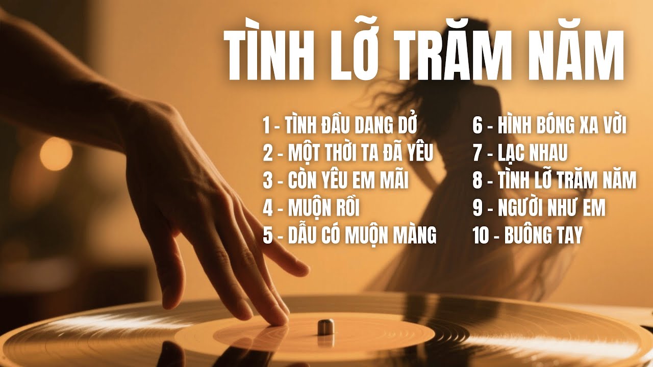 TÌNH LỠ TRĂM NĂM | Album được dệt bằng nước mắt, kỷ niệm & những điều chưa kịp nói | SING & SONG A.I