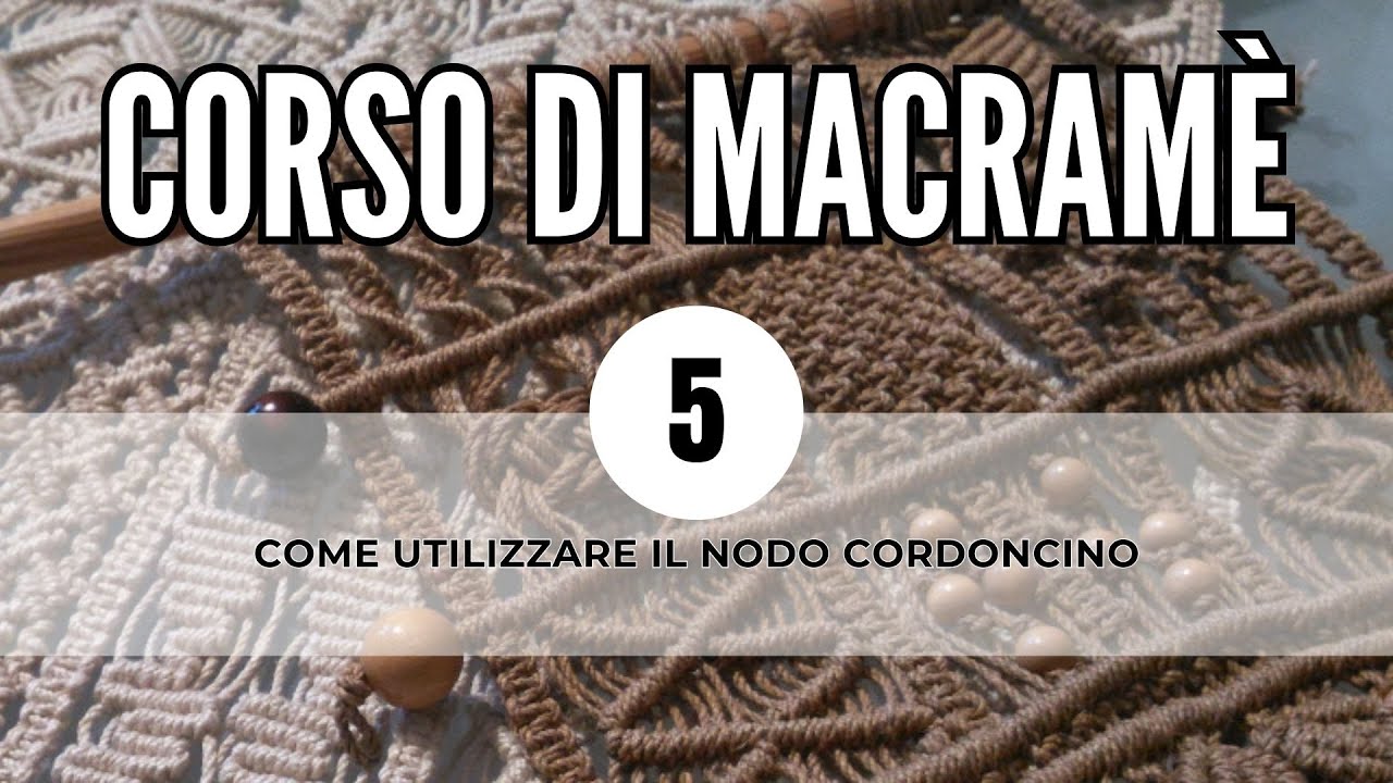 Mini Corso di macramè - lezione 5 - Come utilizzare il nodo cordoncino