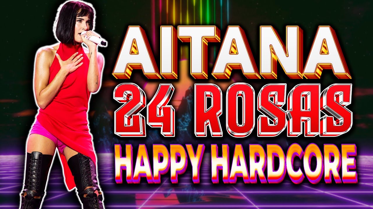 Aitana - 24 Rosas (DJ ET25 Remix) [Happy Hardcore]