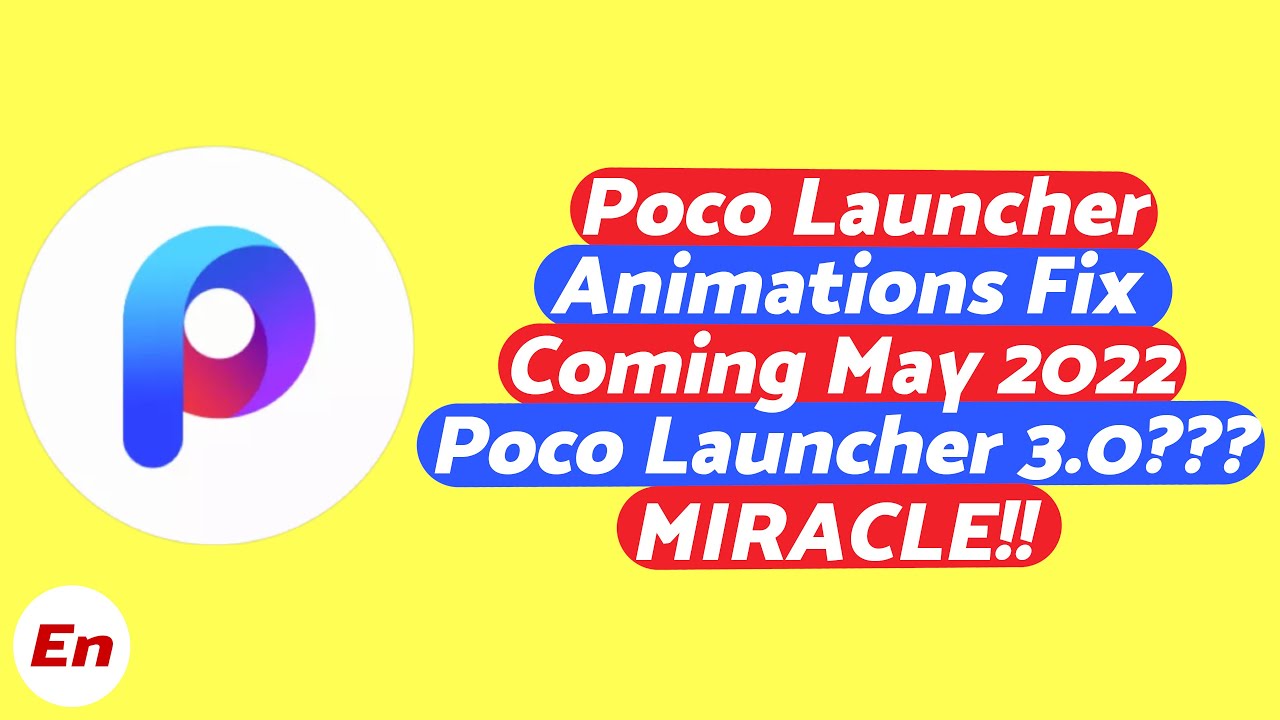 Poco Launcher With Animations Fix Coming in Mid May 2022..MIRACLE; Poco Launcher 3.0??