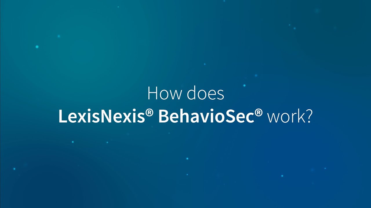 LexisNexis&reg; BehavioSec&reg;: How does it work?