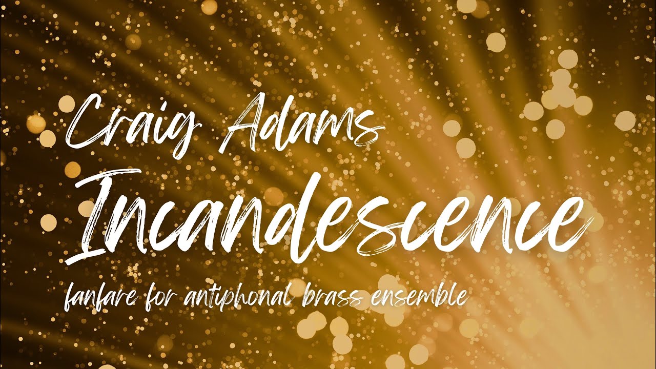 Craig Adams: Incandescence | MSU Wind Symphony Brass