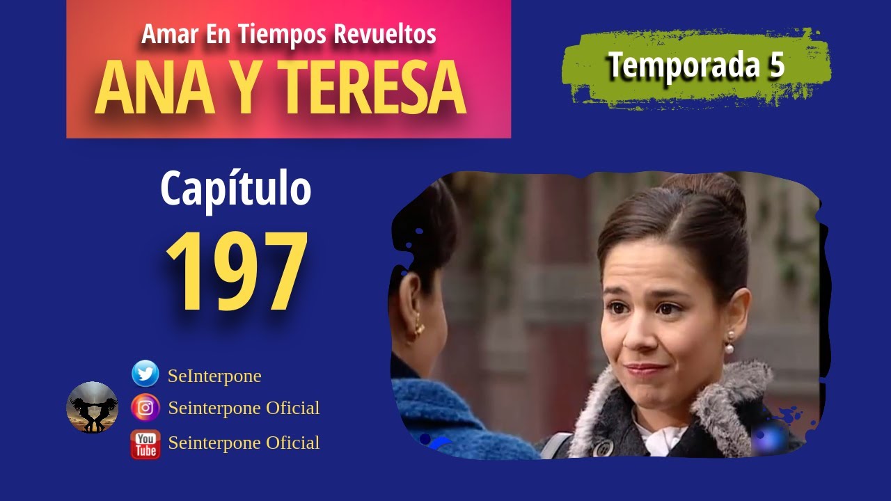 197.- Ana y Teresa. #AmarEnTiemposRevuelt­os | TEMPORADA 5 |