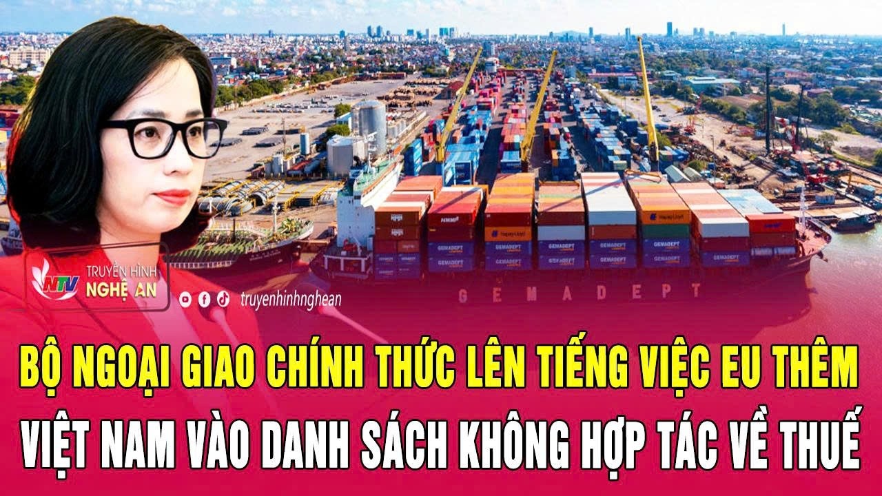 Bộ Ngoại giao chính thức lên tiếng việc EU thêm Việt Nam vào danh sách không hợp tác về thuế