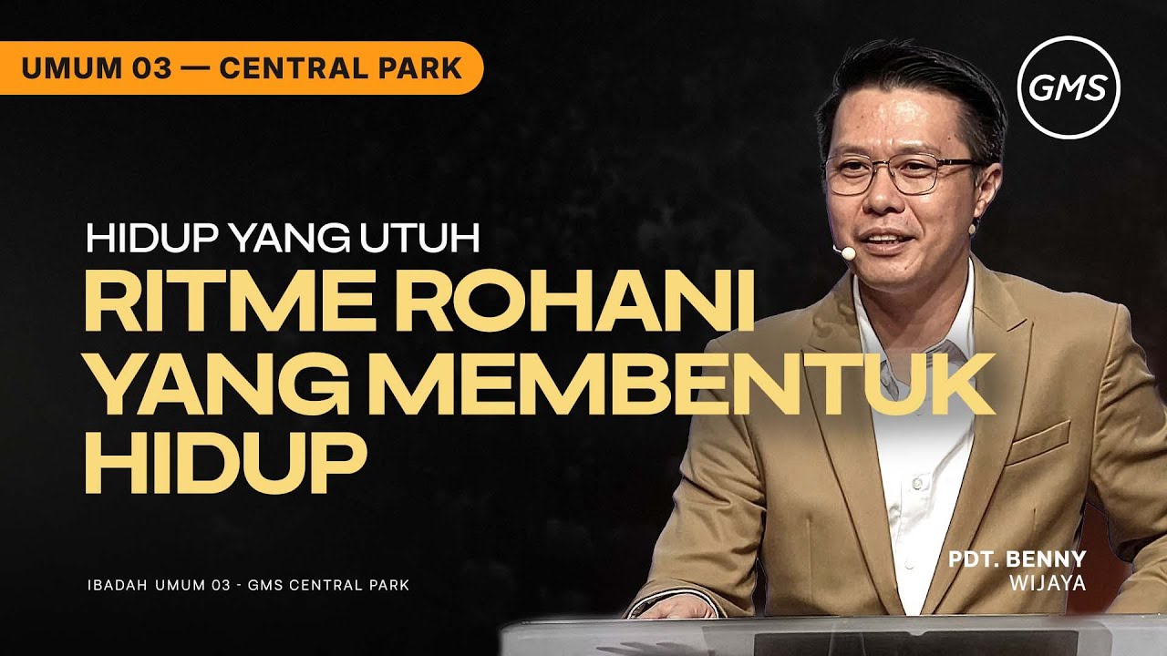 IBADAH UMUM 3 | RITME ROHANI YANG MEMBENTUK HIDUP - PDT. BENNY WIJAYA (GMS CENTRAL PARK)