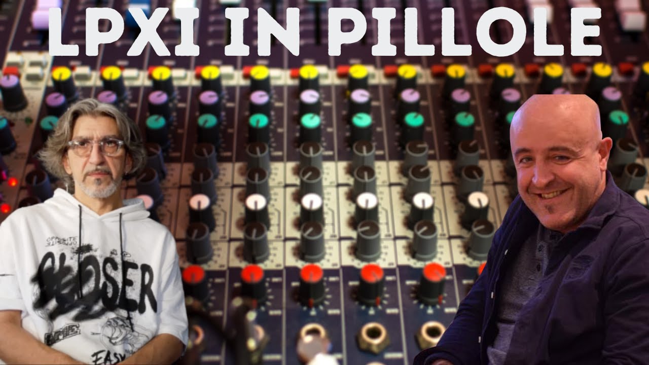 LPXI in Pillole - Come si procede in un mix, tra outboard e plugin con Marco Zanoni e Marco Borsatti
