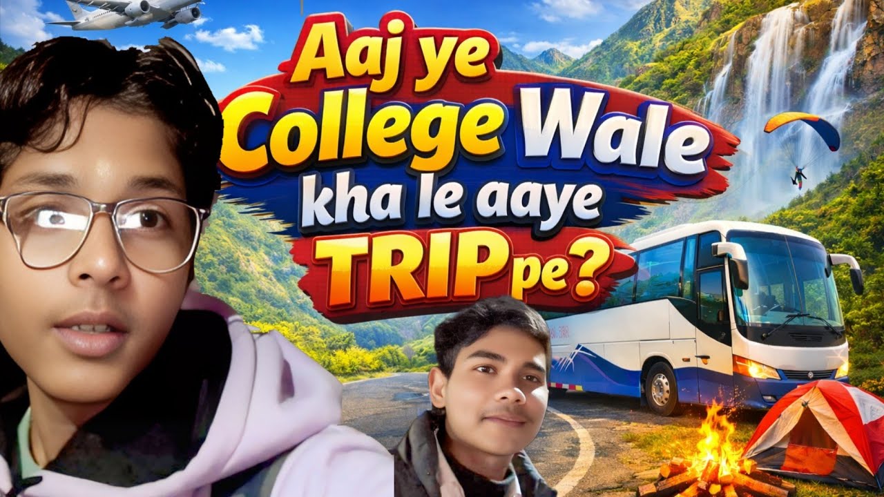 Ye college Wale trip pe kha pr leke aa gaye ?