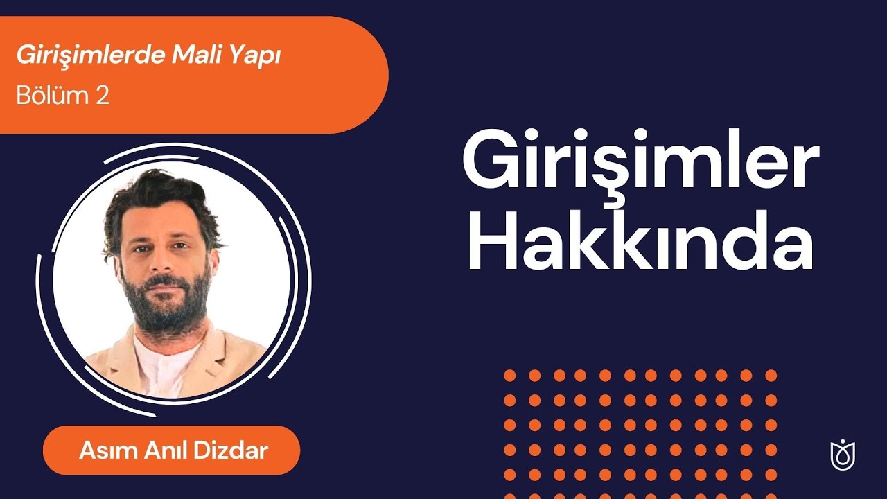 Girişimlerde Mali Yapı Bölüm 2 | Asım Anıl Dizdar