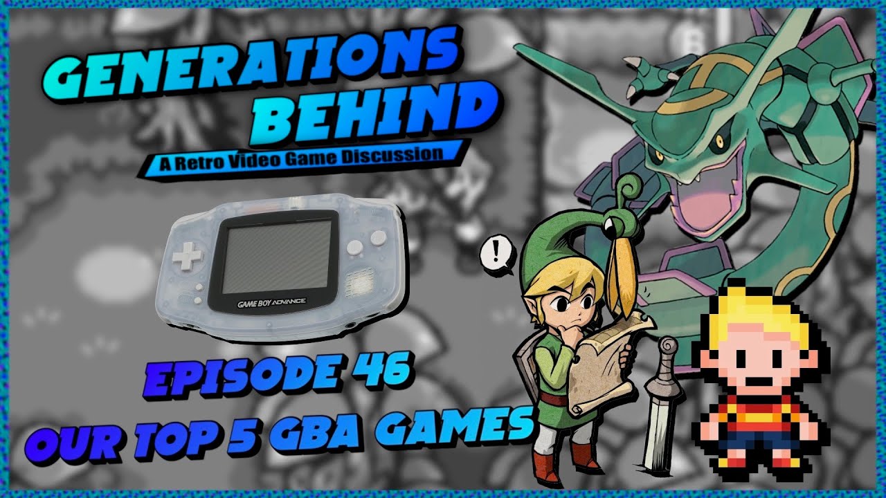 The BEST GBA Games - Generations Behind, Episode 46