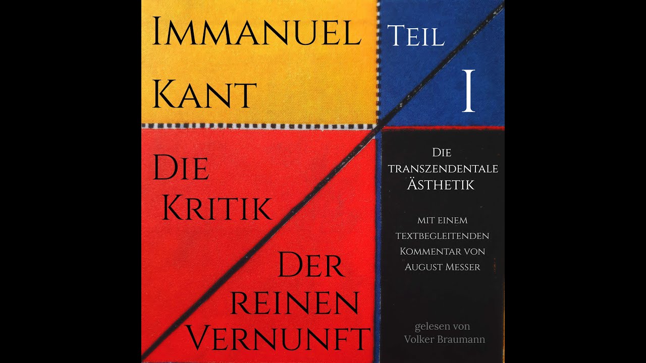 Immanuel Kant Die Kritik der reinen Vernunft - Die transzendentale Ästhetik (Hörbuch I von V)