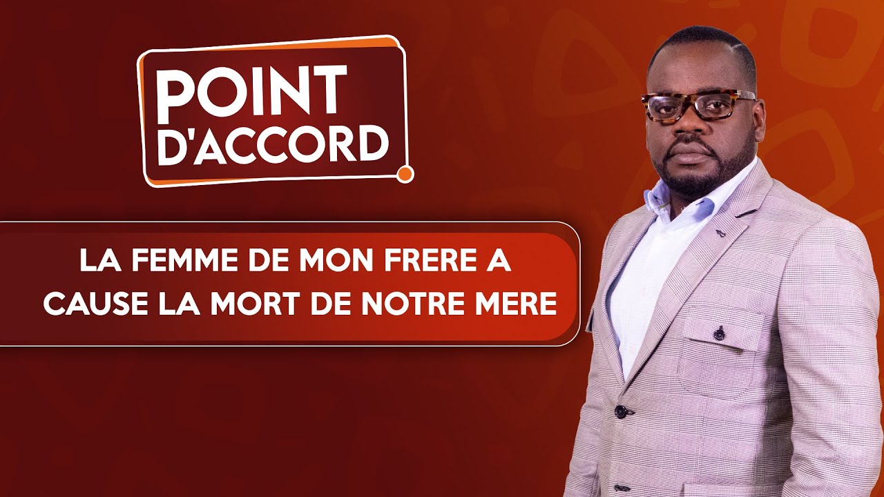 POINT D'ACCORD | La Femme de mon Frère a Causé la Mort de notre Mère !