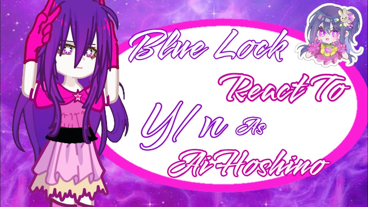 Blue Lock React To Fem!Y/n As Ai Hoshino•|2.0°|GL2•|part 1