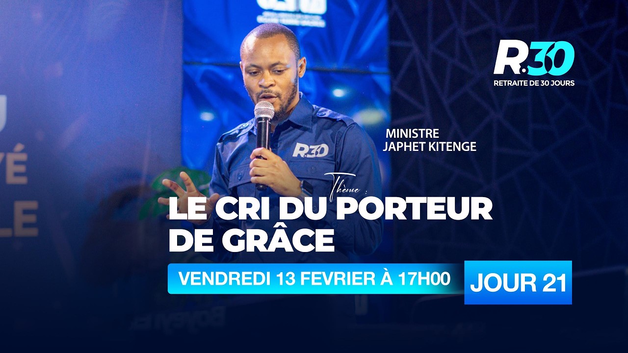 VENDREDI 13 FEVRIER   |RETRAITE 30 |jour 21|MINISTRE JAPHET KITENGE