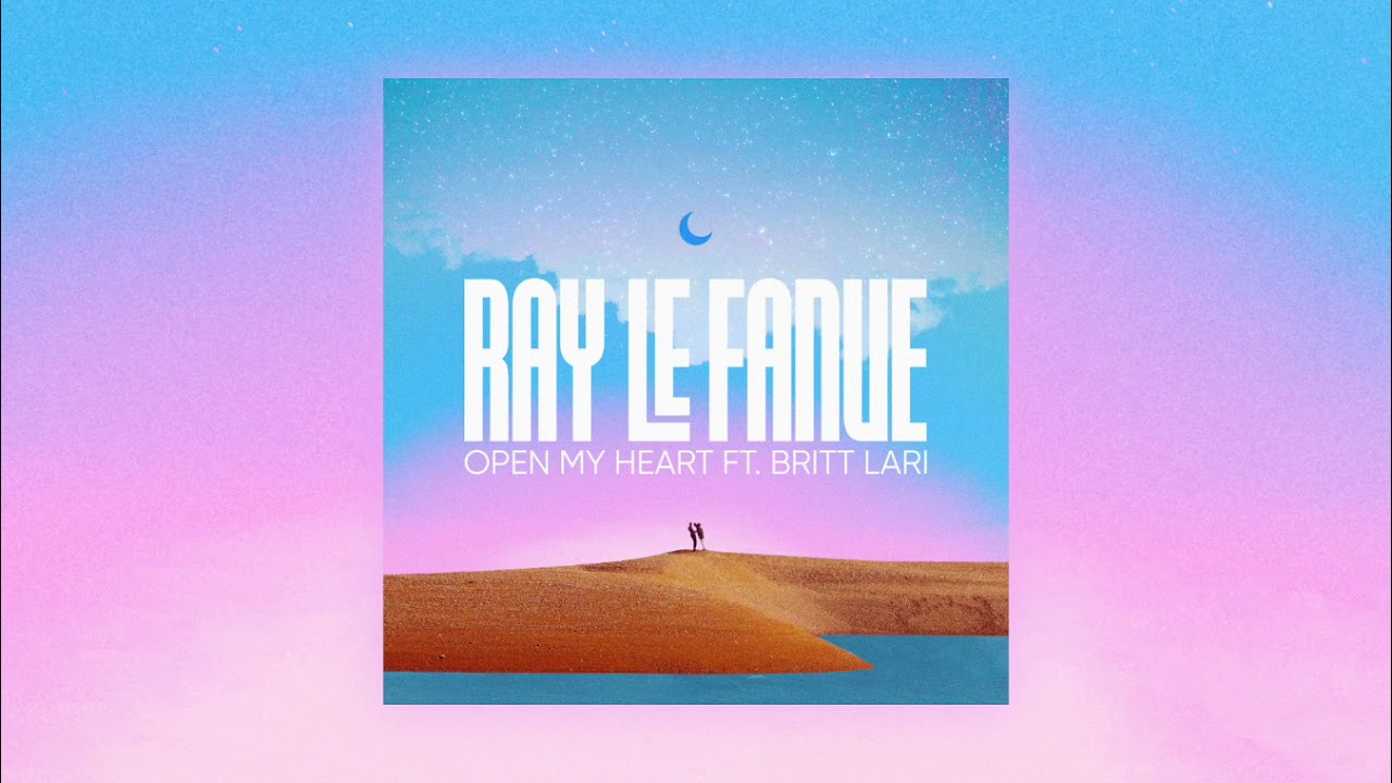 Ray Le Fanue - Open My Heart feat. Britt Lari