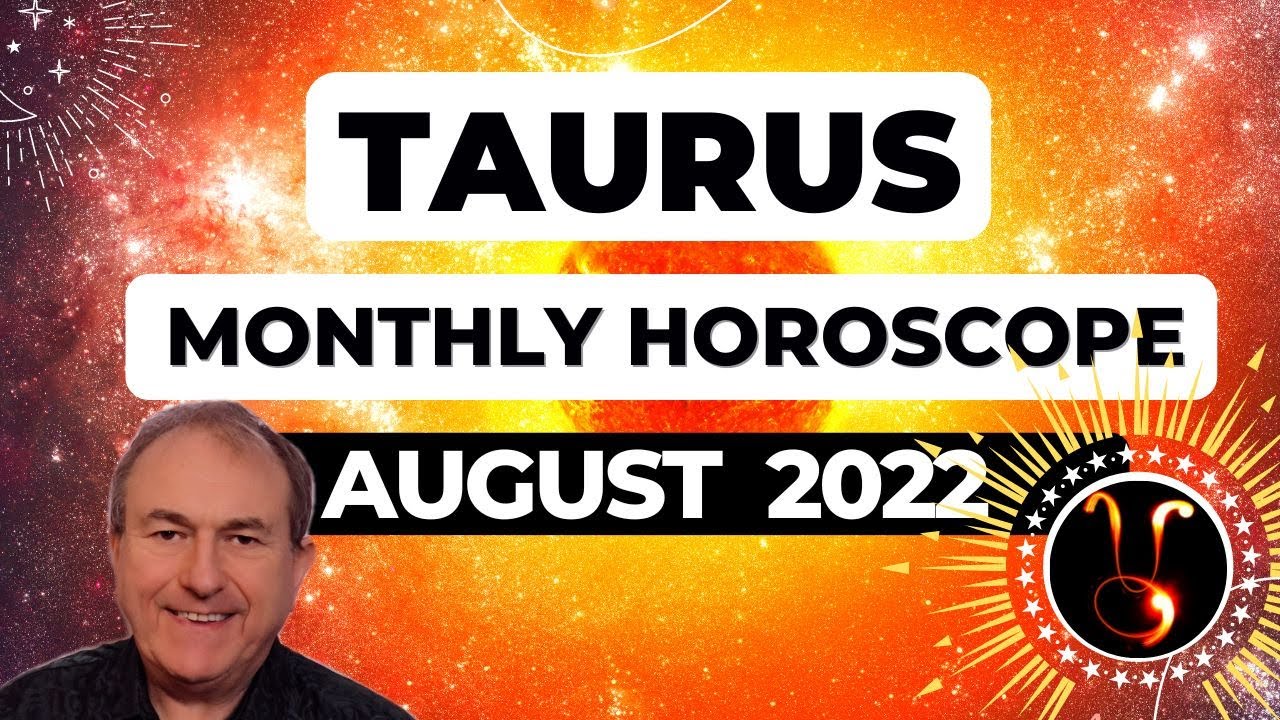 Taurus August 2022 Monthly Horoscope & Astrology
