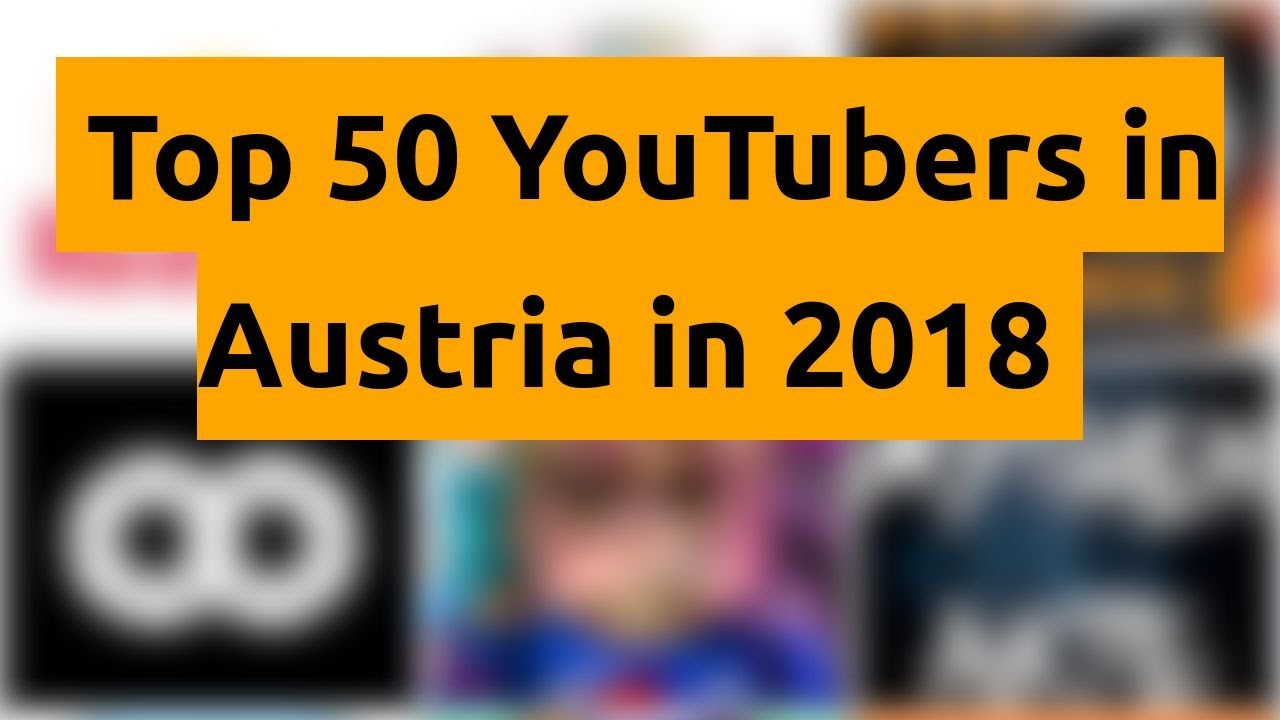 🇦🇹 🇦🇹 🇦🇹 Top 50 YouTubers in Austria in 2018 🇦🇹 🇦🇹 🇦🇹