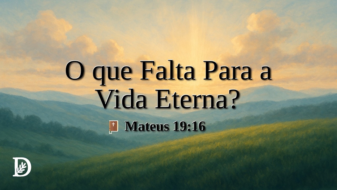 Devocional Bíblico – O Que Falta Para Conseguir a Vida Eterna – Mateus 19:16 - DESPERTAR