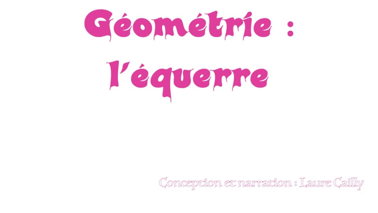 G&eacute;om&eacute;trie: l'&eacute;querre (1&egrave;re partie)